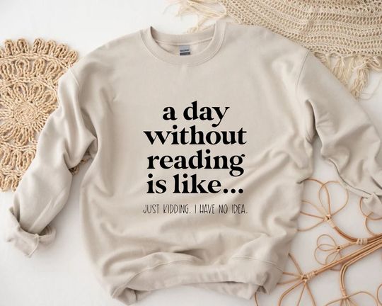 Discover A Day Without Reading Sweatshirt, Funny Book Lover Gift, Teacher Reading Sweatshirt