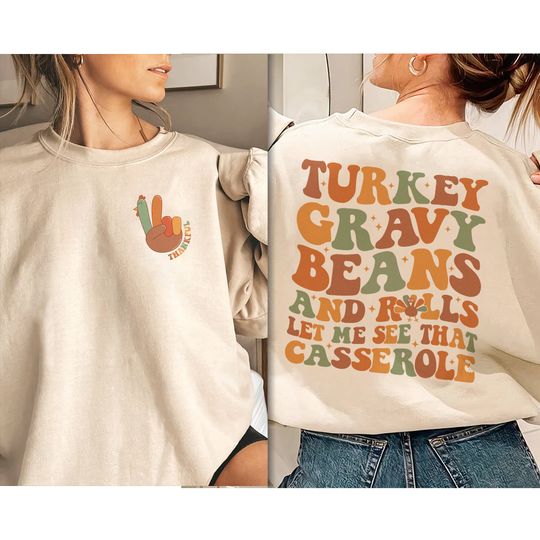 Discover Turkey Gravy Beans And Rolls Let Me See That Casserole Sweatshirt