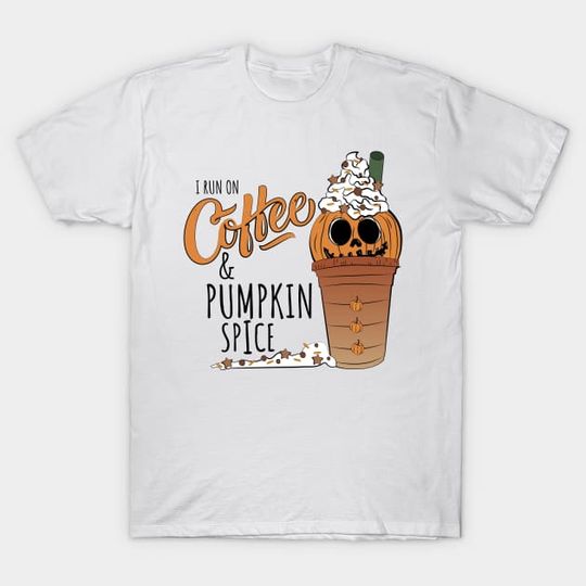 Discover I run on Coffee and Pumpkin Spice - Coffee - T-Shirt