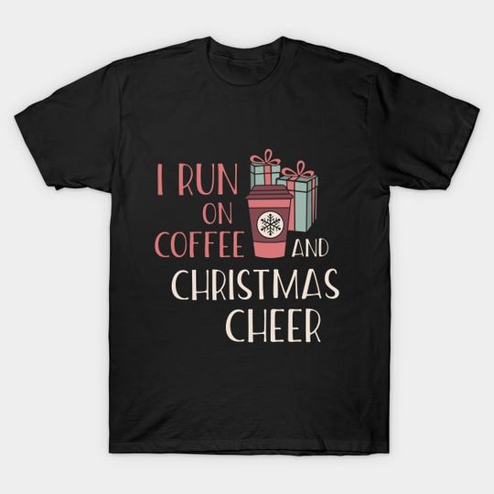 Discover I Run On Coffee And Christmas Cheer Xmas Holiday Party Funny Christmas T-Shirt