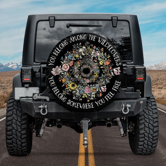 Discover You Belong Among The Wildflowers You Belong Somewhere You Feel Free Spare Tire Cover