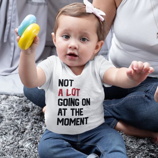 Discover Not A Lot Going On At The Moment Baby T-Shirt