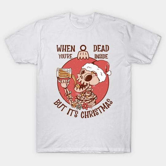 Discover When You're Dead Inside But it's Christmas - Christmas - T-Shirt