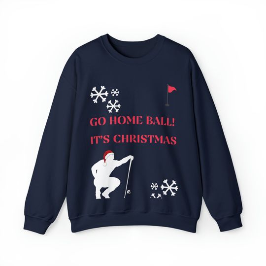 Discover Go Home Ball It's Christmas Golf Sweatshirt, Christmas Golf Tees