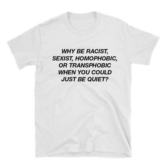 Discover Frank Ocean T-Shirt - Why Be Racist Just Be Quiet 100% Cotton - Activist Shirt