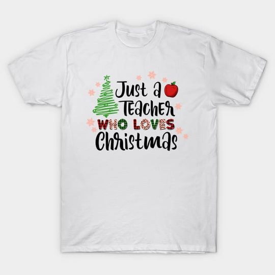 Discover Just a Teacher Who Loves Christmas - Teacher Gifts For Christmas - T-Shirt