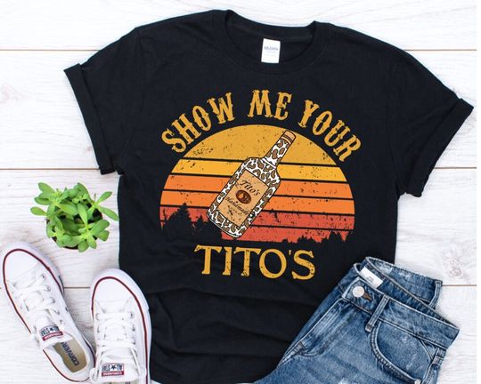 Discover Show Me Your Tito's Shirt, Vodka Lover, Tito's Fan