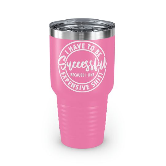 Discover I have to be Successful Ringneck Tumbler 30oz