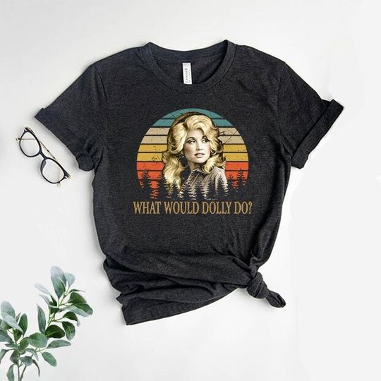 Discover What Would Dolly Do Shirt, Parton Dolly Shirt, Country Music Shirt, Nashville Shirt