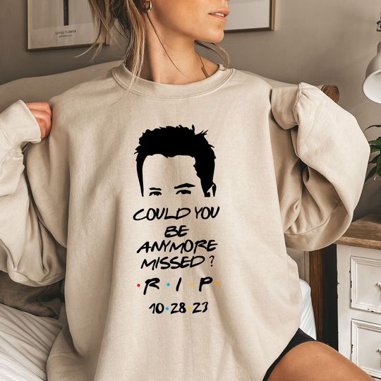 Discover Could You Be Anymore Missed Sweater, RIP Matthew Perry Sweatshirt