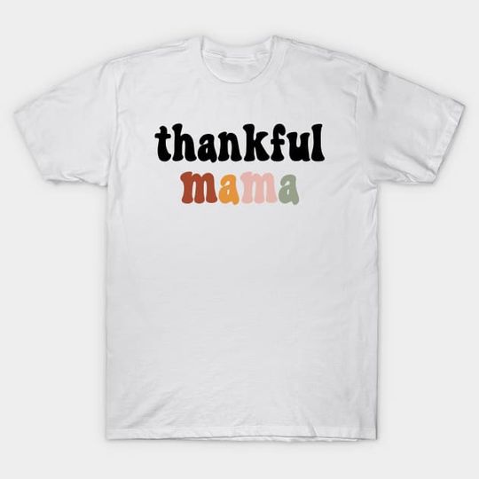 Discover Thankful Mama - Thanksgiving. - Thankful Mama - T-Shirt