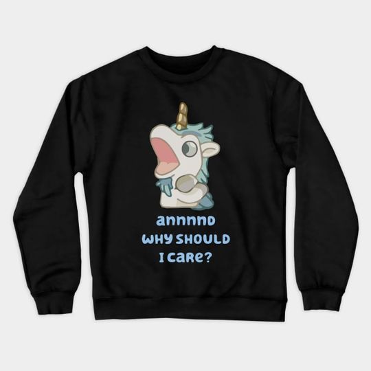 Discover BlueyDad Unicorn "annnnd Why should I care" Sweatshirt
