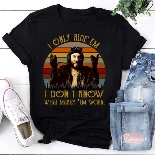 Discover I Only Ride Em I Dont Know What Makes Em Work T-Shirt, Oddball Shirt