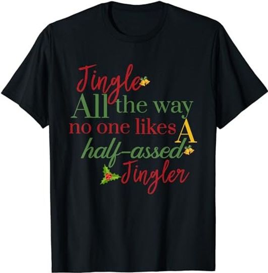 Discover Jingle All The Way Nobody Likes A Half-assed Jingler Xmas
