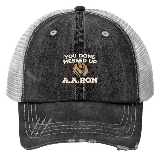 Discover You Done Messed Up Aaron Print Trucker Hats