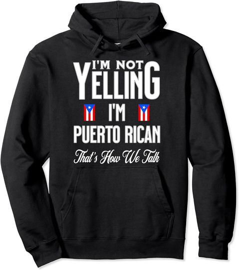 Discover Puerto Rico Hoodie I'm Not Yelling Im Puerto Rican Flag Thats How We Talk