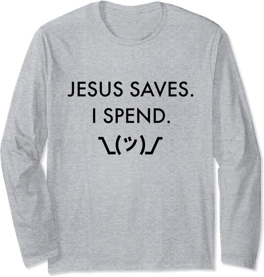Discover Jesus Saves I Spend Long Sleeve Jesus Saves I Spend Christian Shrug