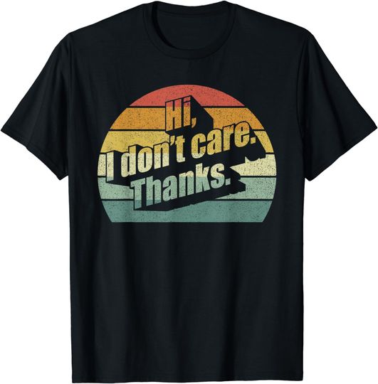 Discover Hi I Don't Care Thanks T Shirt