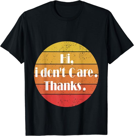 Discover Hi, I don't Care Thanks T-Shirt