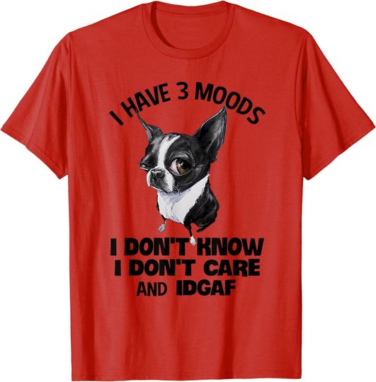 Discover I Have 3 Moods I Don't Know I Don't Care And Idgaf T-Shirt