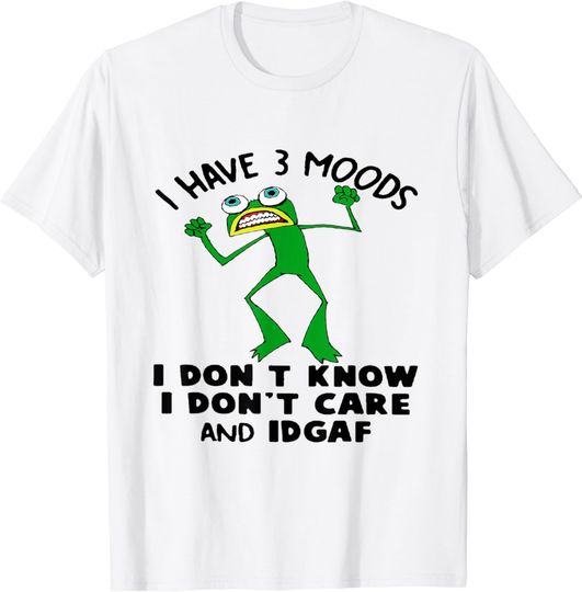 Discover I Have 3 Moods I Don't Know, Don't Care And Idgaf Angry Frog T-Shirt