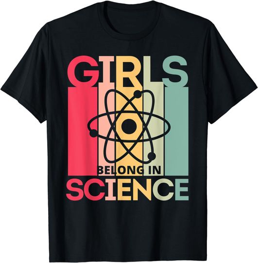 Discover Girls Belong In Science for Girls In STEM and Feminist Women T-Shirt