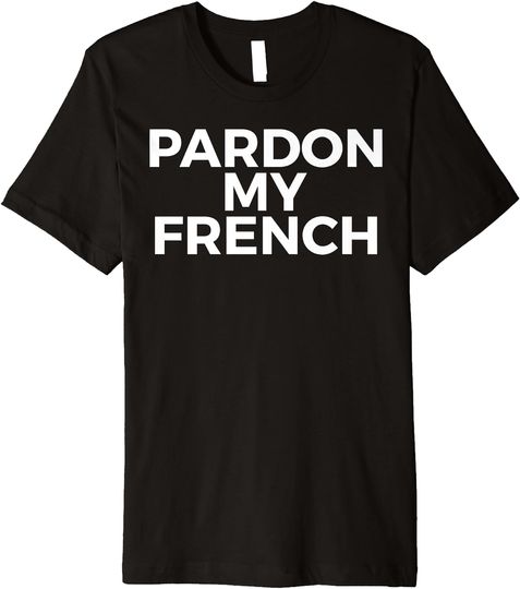 Discover Pardon My French Activist Premium T-Shirt