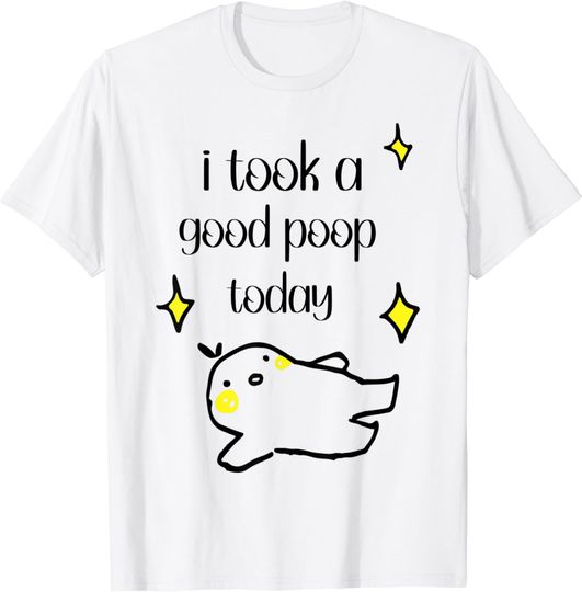 Discover I Took a Good Poop Today T-Shirt