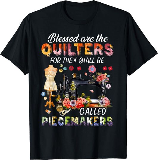 Discover Blessed Are The Quilters For They Shall Be Called Piecemaker T-Shirt