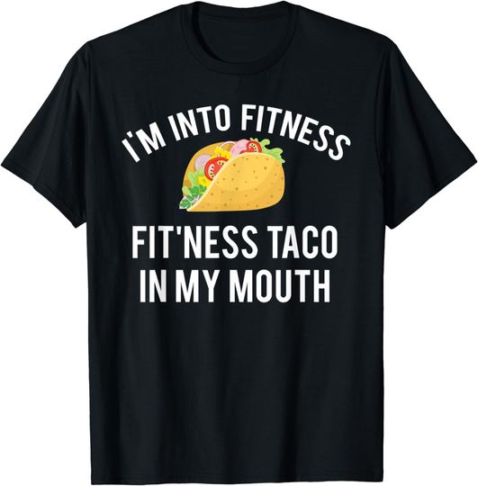Discover I'm into fitness fit'ness taco in my mouth T-Shirt