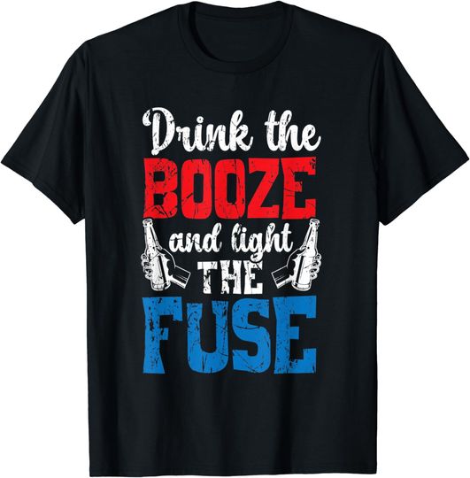 Discover Drink The Booze Light The Fuse T-Shirt