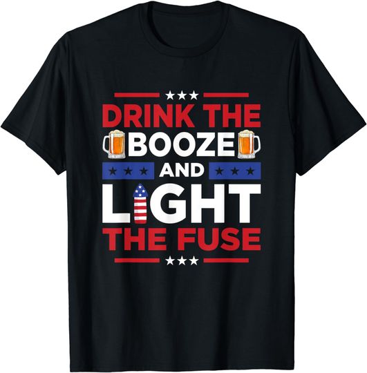 Discover Drink The Booze Light The Fuse T-Shirt