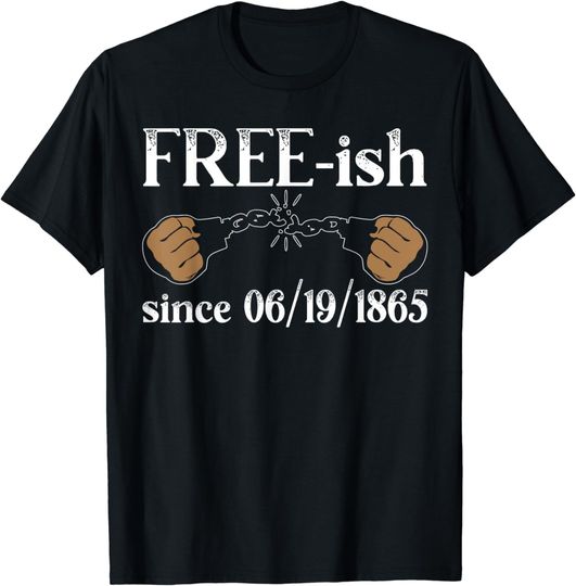 Discover Freeish Since 06/19/1865 Juneteenth Black History Month T-Shirt