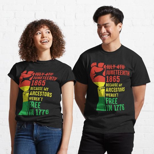 Discover Juneteenth 1865 Because My Ancestors Weren't Free in 1776 Classic T-Shirt