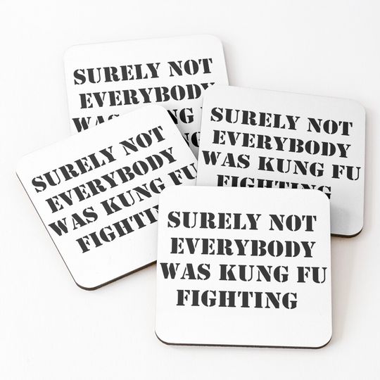 Discover Surely Not Everybody Was Kung Fu Fighting Coasters