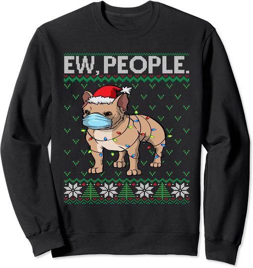 Discover Frenchie Face Mask Ew People Ugly Christmas French Bulldog Sweatshirt