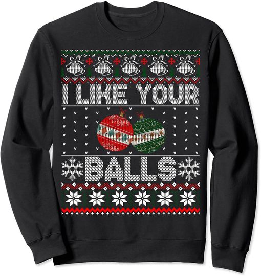 Discover I Like Your Balls Christmas Joke Ugly Sweater Sweatshirt