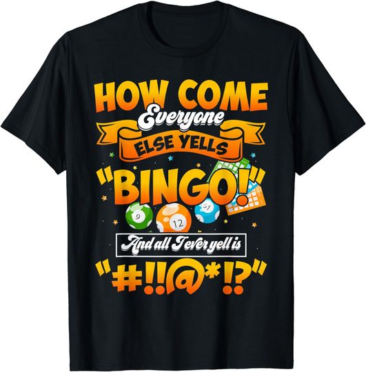 Discover How Come Everyone Else Yells Bingo Lucky Bingo Quote T-Shirt