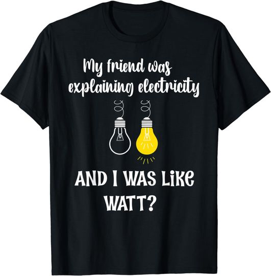 Discover Electricity explained I said watt funny T-Shirt