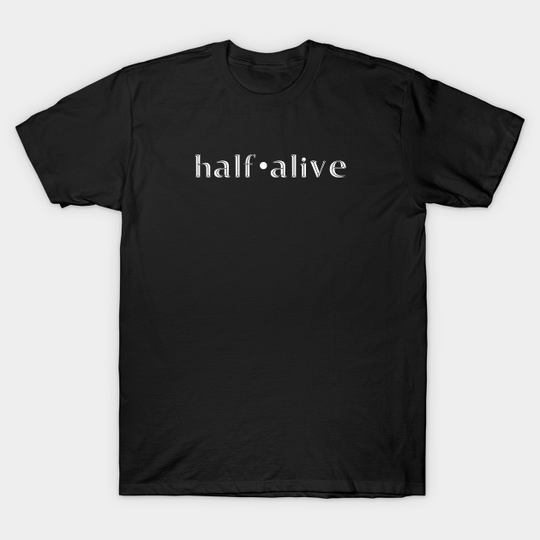 Discover half alive band logo - Half Alive - T-Shirt