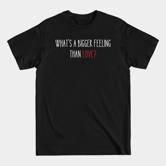 Discover Euphoria is a bigger feeling than love - what's a bigger feeling than love? - Euphoria - T-Shirt