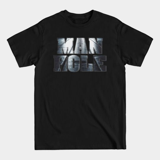 Discover MAN HOLE - Man Hole - T-Shirt