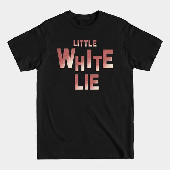 Discover little white lie - Little White Lie - T-Shirt