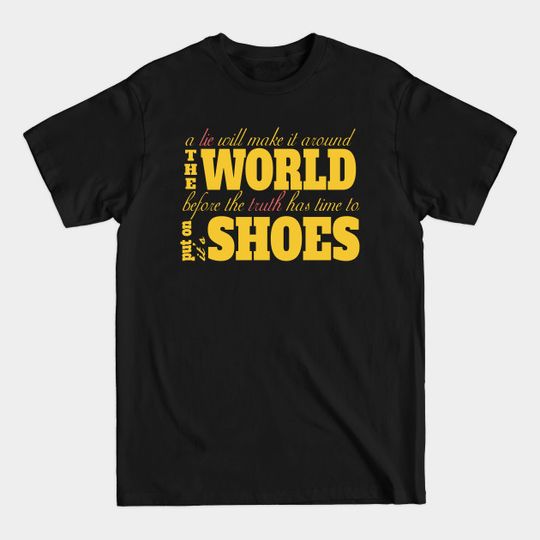 Discover A Lie Will Make It Around The World Before The Truth Has Time To Put On It's Shoes - Lie - T-Shirt