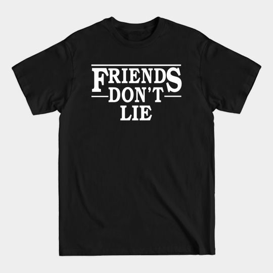 Discover Friends Don't Lie - Friends Dont Lie - T-Shirt