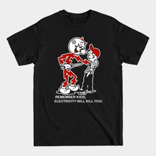 Discover Remember Kids Your Hat Red - Electricity Will Kill You Kids - T-Shirt