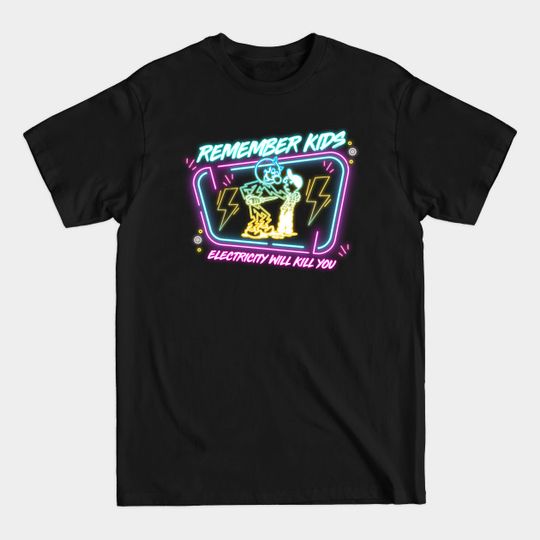 Discover REMEMBER KIDS ELECTRICITY WILL KILL YOU - Neon Lamp - T-Shirt
