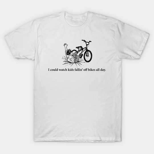 Discover I could watch kids fallin' off bikes all day - Letterkenny - T-Shirt