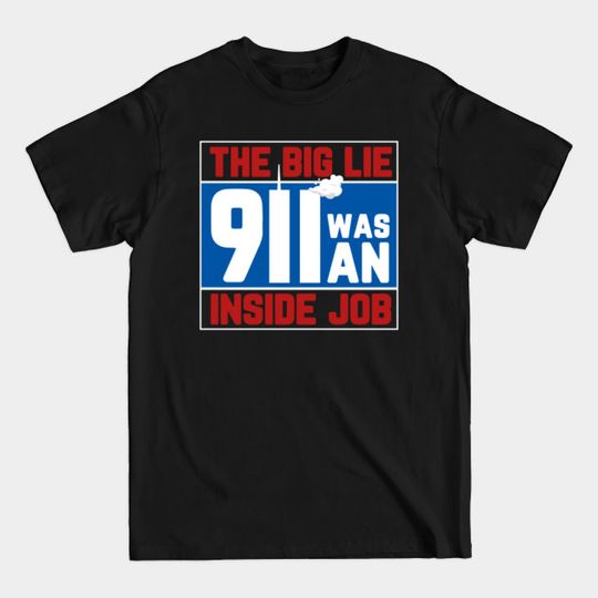 Discover The Big Lie 9/11 Was An Inside Job September 11 2001 Unisex T Shirt - 911 - T-Shirt