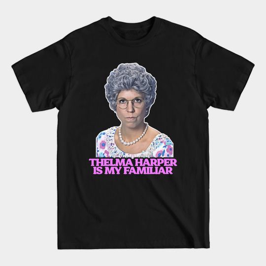 Discover Thelma "Mama" Harper is My Familiar - Mamas Family - T-Shirt